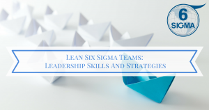blog lean six sigma leadership skills and strategies 6 sigma team leadership skills